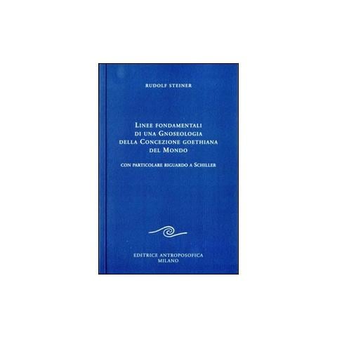 Rudolf Steiner - Linee fondamentali di una gnoseologia della concezione goethiana del mondo. Con particolare riguardo a Schiller - Foto 1