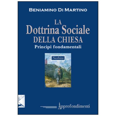 Beniamino Di Martino - La dottrina sociale della Chiesa. Principi fondamentali - Foto 2