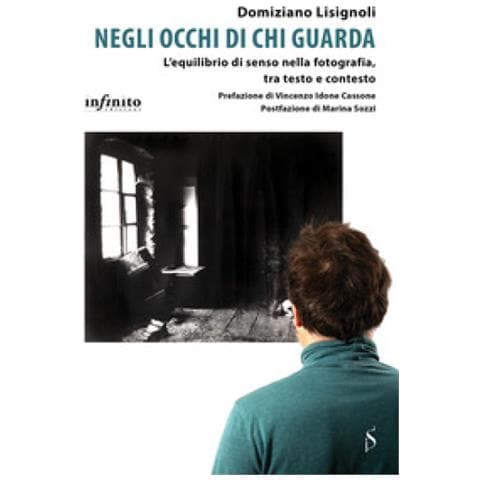 Domiziano Lisignoli - Negli Occhi Di Chi Guarda. L'equilibrio Di Senso Nella Fotografia, Tra Testo E Contesto - Foto 1