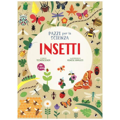 Agnese Baruzzi - Insetti. Pazzi per la scienza. Ediz. a colori - Foto 2