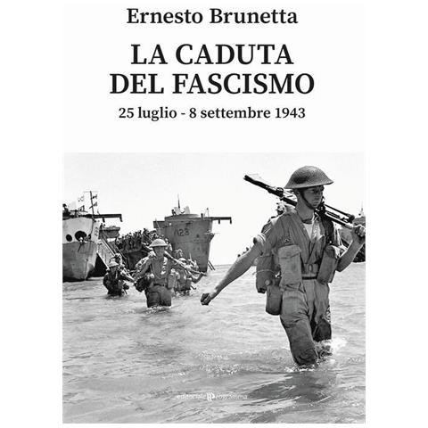 Ernesto Brunetta - La caduta del fascismo. 25 luglio-8 settembre 1943 - Foto 1