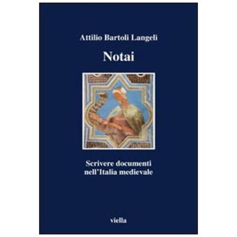 Attilio Bartoli Langeli - Notai. Scrivere documenti nell'Italia medievale - Foto 3