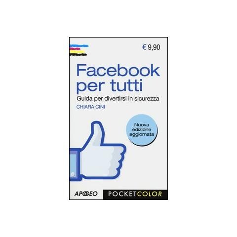 Chiara Cini - Facebook per tutti. Guida per divertirsi in sicurezza - Foto 2