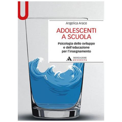 Angelica Arace - Adolescenti A Scuola. Psicologia Dello Sviluppo E Dell'educazione Per L'insegnamento - Foto 1