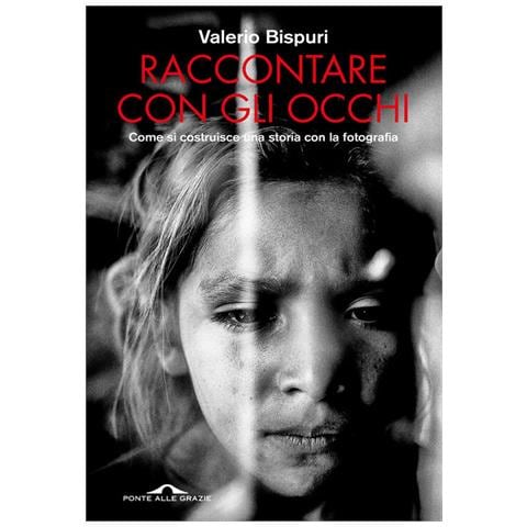 Valerio Bispuri - Raccontare con gli occhi. Come si costruisce una storia con la fotografia - Foto 1