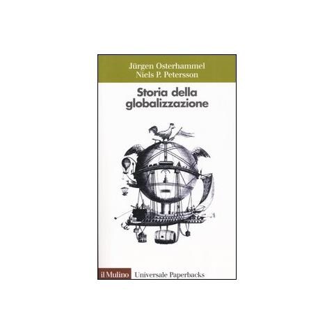 Jürgen Osterhammel - Storia della globalizzazione. Dimensioni, processi, epoche - Foto 1