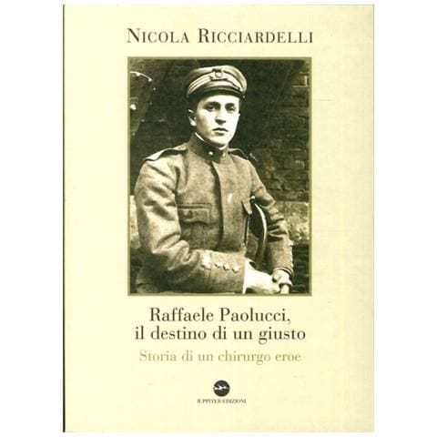 Nicola Ricciardelli - Raffaele Paolucci, il destino di un giusto. Storia di un chirurgo eroe - Foto 1