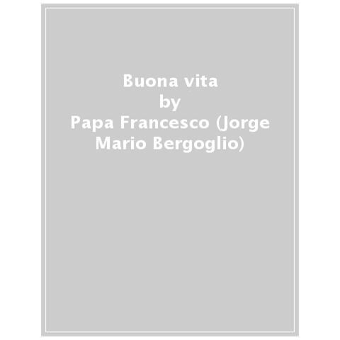 Papa Francesco (jorge Mario Bergoglio) - Buona Vita. Tu Sei Una Meraviglia - Foto 1
