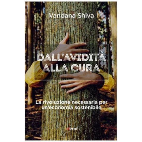 Vandana Shiva - Dall'avidità Alla Cura. La Rivoluzione Necessaria Per Un'economia Sostenibile - Foto 1