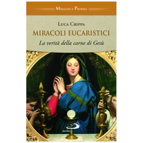 Luca Crippa - Miracoli Eucaristici. La Verità Della Carne Di Gesù - Foto 1