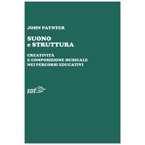 John Paynter - Suono e struttura. Creatività e composizione musicale nei percorsi educativi. Con QR Code - Foto 1