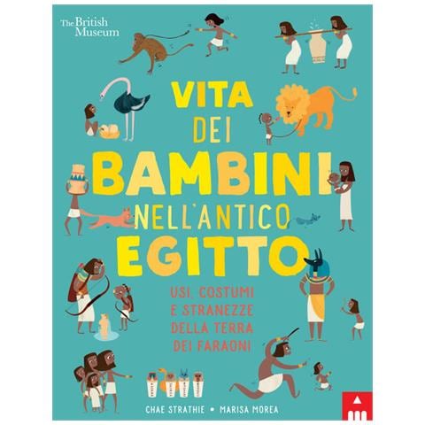 Chae Strathie - Vita dei bambini nell'antico Egitto. Usi, costumi e stranezze nella terra dei faraoni - Foto 3