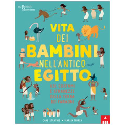 Chae Strathie - Vita dei bambini nell'antico Egitto. Usi, costumi e stranezze nella terra dei faraoni - Foto 2