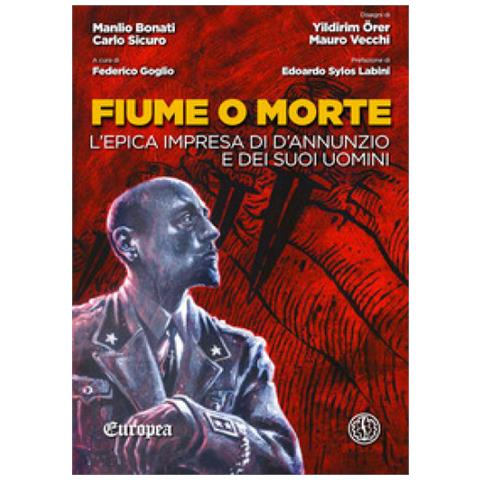Manlio Bonati - Fiume o morte. L'epica impresa di d'Annunzio e dei suoi uomini - Foto 1
