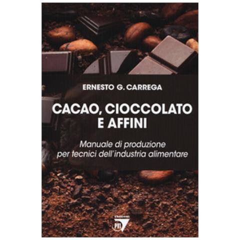 Ernesto Carrega - Cacao, Cioccolato E Affini. Manuale Di Produzione Per Tecnici Dell'industria Alimentare - Foto 1