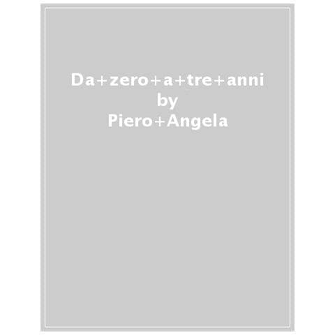 Piero Angela - Da Zero A Tre Anni - Foto 1