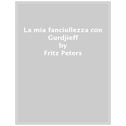 Fritz Peters - La Mia Fanciullezza Con Gurdjieff - Foto 1