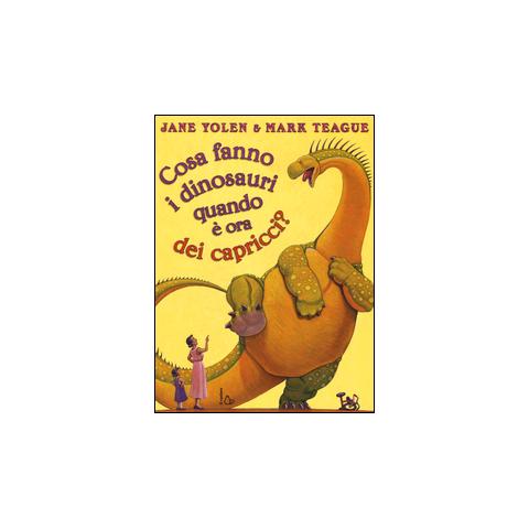 Jane Yolen - Cosa fanno i dinosauri quando è ora dei capricci? Ediz. illustrata - Foto 1