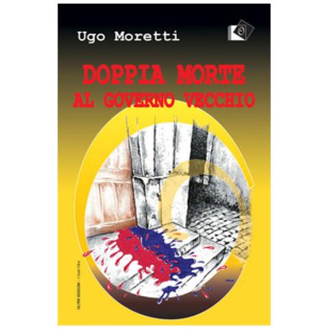 Ugo Moretti - Doppia Morte Al Governo Vecchio - Foto 1