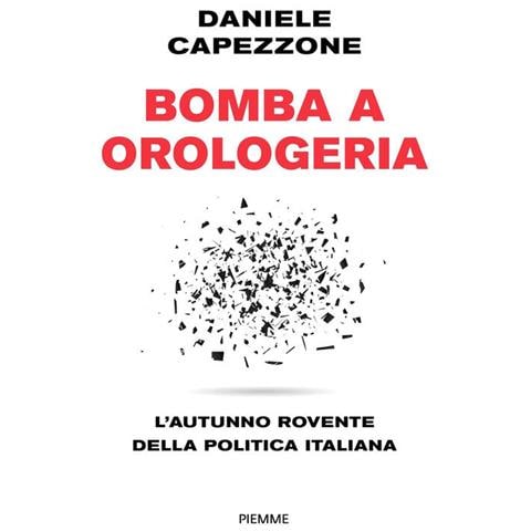 Daniele Capezzone - Bomba A Orologeria. L'autunno Rovente Della Politica Italiana - Foto 2
