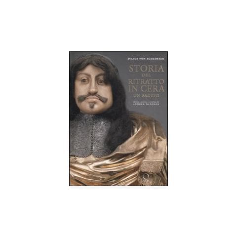 Julius von Schlosser - Storia del ritratto in cera. Ediz. illustrata - Foto 1