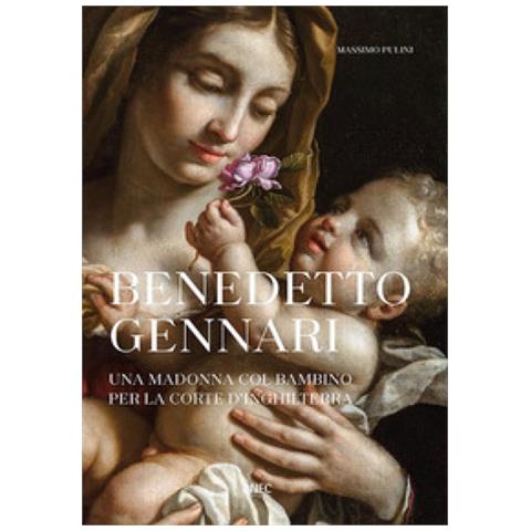 Massimo Pulini - Benedetto Gennari. Una Madonna Col Bambino Per La Corte D'inghilterra. Ediz. A Colori - Foto 1