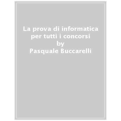 Pasquale Buccarelli - La prova di informatica per tutti i concorsi. Con Contenuto digitale per download e accesso online - Foto 1