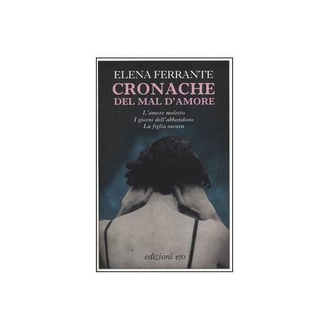 Elena Ferrante - Cronache del mal d'amore: L'amore molesto-I giorni dell'abbandono-La figlia oscura - Foto 2