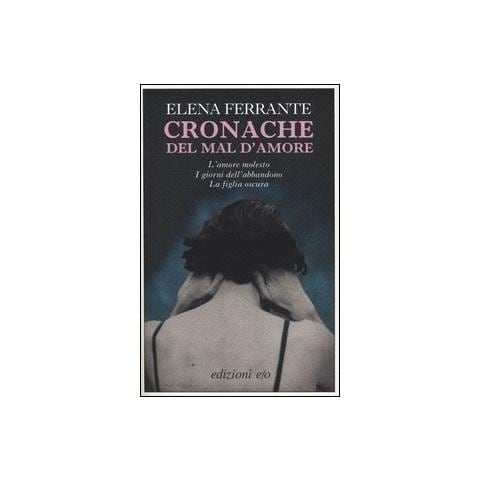 Elena Ferrante - Cronache del mal d'amore: L'amore molesto-I giorni dell'abbandono-La figlia oscura - Foto 1