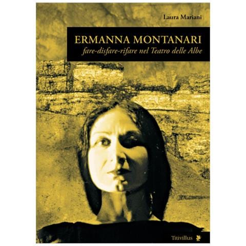 Laura Mariani - Ermanna Montanari. Fare-disfare-rifare nel teatro delle Albe - Foto 2