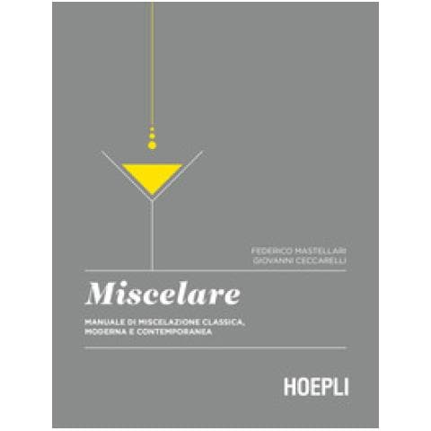Federico Mastellari - Miscelare. Manuale di miscelazione classica, moderna e contemporanea - Foto 1