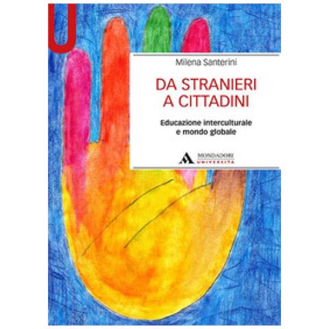 Milena Santerini - Da Stranieri A Cittadini. Educazione Interculturale E Mondo Globale - Foto 1