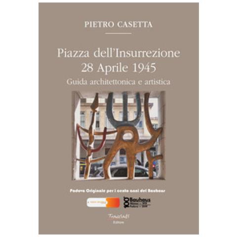 Pietro Casetta - Piazza Dell'insurrezione 28 Aprile 1945. Guida Architettonica E Artistica. Ediz. Illustrata - Foto 1