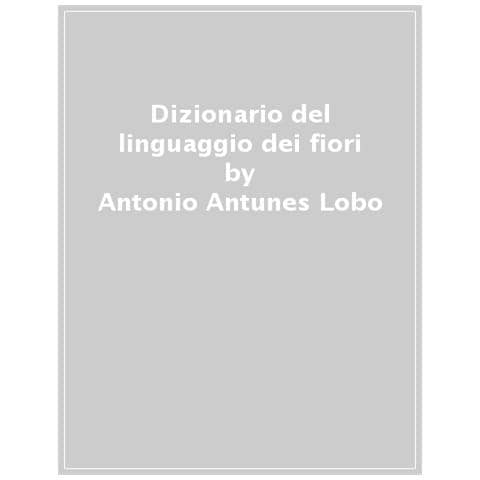 António Lobo Antunes - Dizionario del linguaggio dei fiori - Foto 1