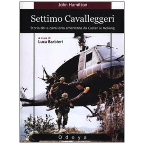 John Hamilton - Settimo cavalleggeri. Storia della cavalleria americana da Custer al Mekong - Foto 3