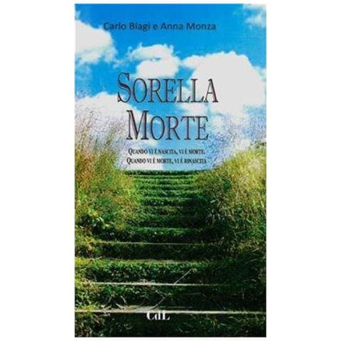 Carlo Biagi - Sorella Morte. Quando vi è nascita, vi è morte. Quando vi è morte, vi è rinascita - Foto 1