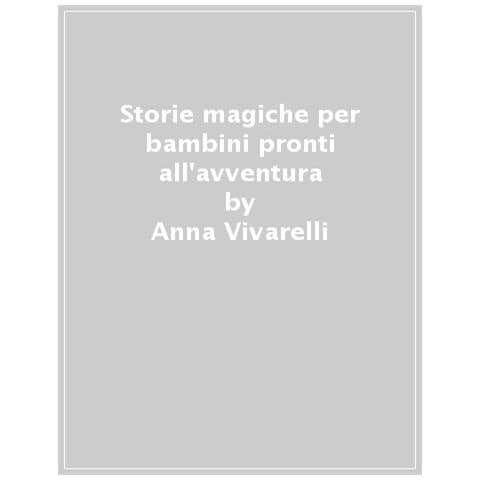 Anna Vivarelli - Storie incredibili per bambini pronti all'avventura - Foto 1