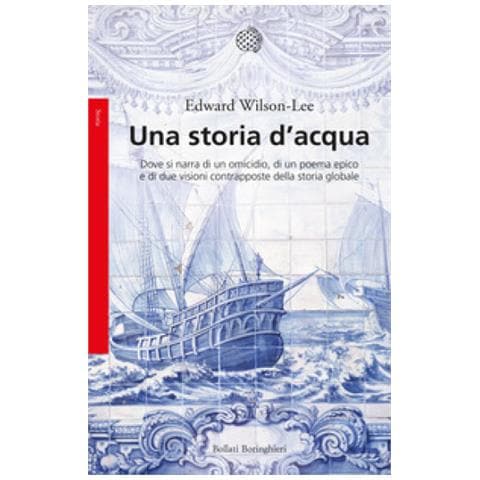 Edward Wilson-Lee - Una storia d'acqua. Dove si narra di un omicidio, di un poema epico e di due visioni contrapposte della storia globale - Foto 1