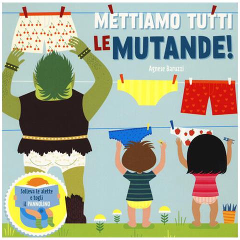 Agnese Baruzzi - Mettiamo Tutti Le Mutande! Solleva Le Alette E Togli Il Pannolino. Ediz. A Colori - Foto 2