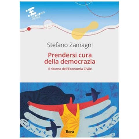 Stefano Zamagni - Prendersi Cura Della Democrazia. Il Ritorno Dell'economia Civile - Foto 1
