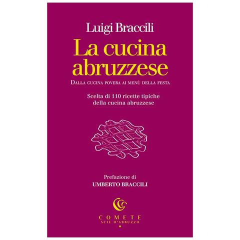 Luigi Braccili - La cucina abruzzese. Dalla cucina povera ai menù della festa - Foto 1