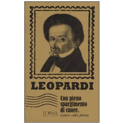 Giacomo Leopardi - Con pieno spargimento di cuore. Lettere sulla felicità - Foto 2