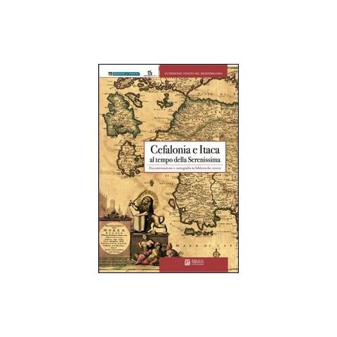 Bruno Crevato Selvaggi - Cefalonia e Itaca al tempo della Serenissima. Documentazione e cartografia in biblioteche venete - Foto 1