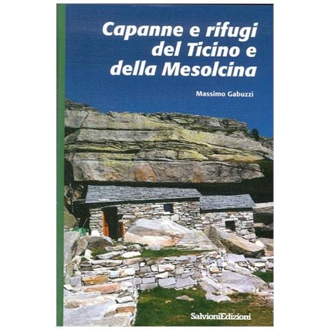Massimo Gabuzzi - Capanne e rifugi del Ticino e della Mesolcina - Foto 1