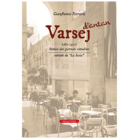 Gianfranco Ferraris - Varsej D'antan (1871-1971). Notizie Dal Giornale Cittadino. Estratti Da «la Sesia» - Foto 1