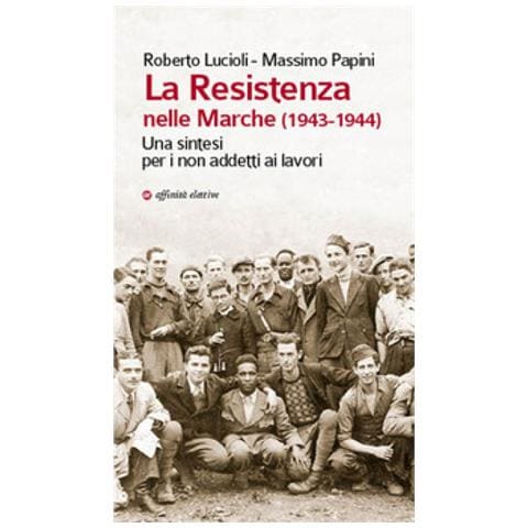 Massimo Papini - La Resistenza nelle Marche (1943-1944). Una sintesi per i non addetti ai lavori - Foto 1