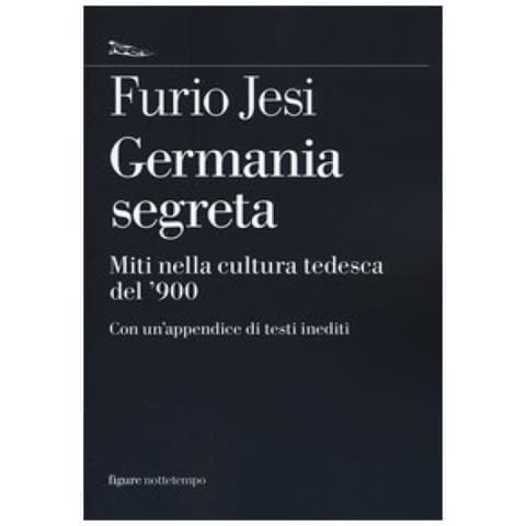 Furio Jesi - Germania Segreta. Miti Nella Cultura Tedesca Del '900 - Foto 2