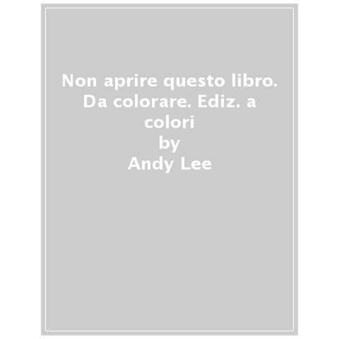 Andy Lee - Non Aprire Questo Libro. Da Colorare. Ediz. A Colori - Foto 1
