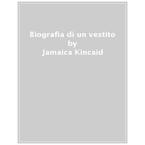 Jamaica Kincaid - Biografia Di Un Vestito - Foto 1