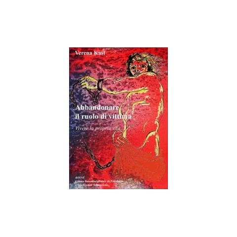 Verena Kast - Abbandonare il ruolo di vittima. Vivere la propria vita - Foto 2
